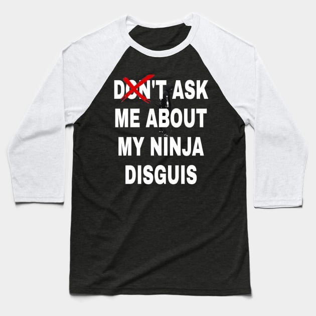 don't ask me about my ninja disguis Baseball T-Shirt by ERRAMSHOP